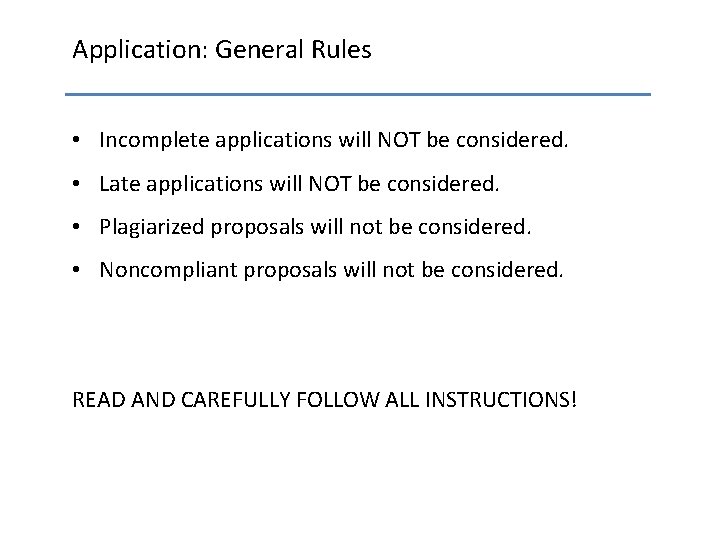 Application: General Rules • Incomplete applications will NOT be considered. • Late applications will