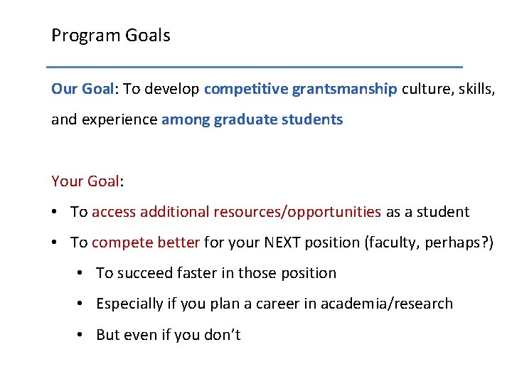 Program Goals Our Goal: To develop competitive grantsmanship culture, skills, and experience among graduate