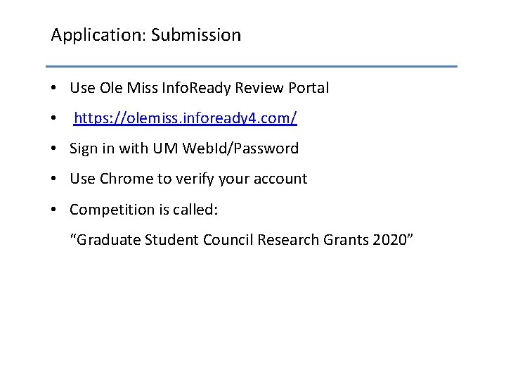 Application: Submission • Use Ole Miss Info. Ready Review Portal • https: //olemiss. infoready
