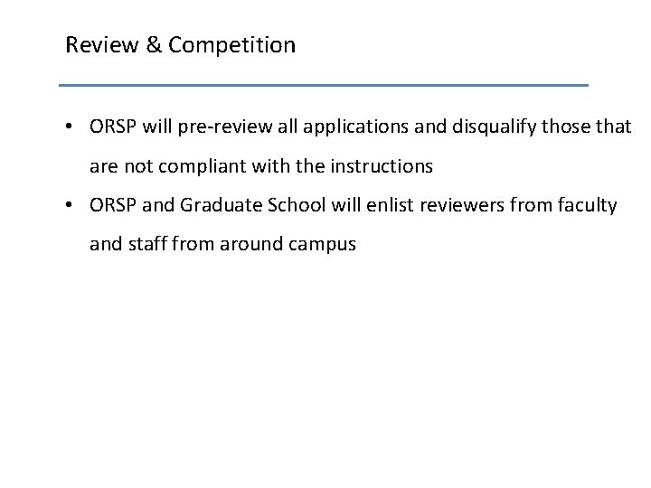 Review & Competition • ORSP will pre-review all applications and disqualify those that are