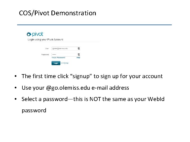 COS/Pivot Demonstration • The first time click “signup” to sign up for your account