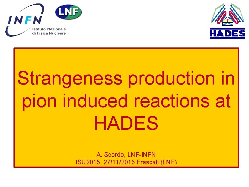 Strangeness production in pion induced reactions at HADES A. Scordo, LNF-INFN ISU 2015, 27/11/2015