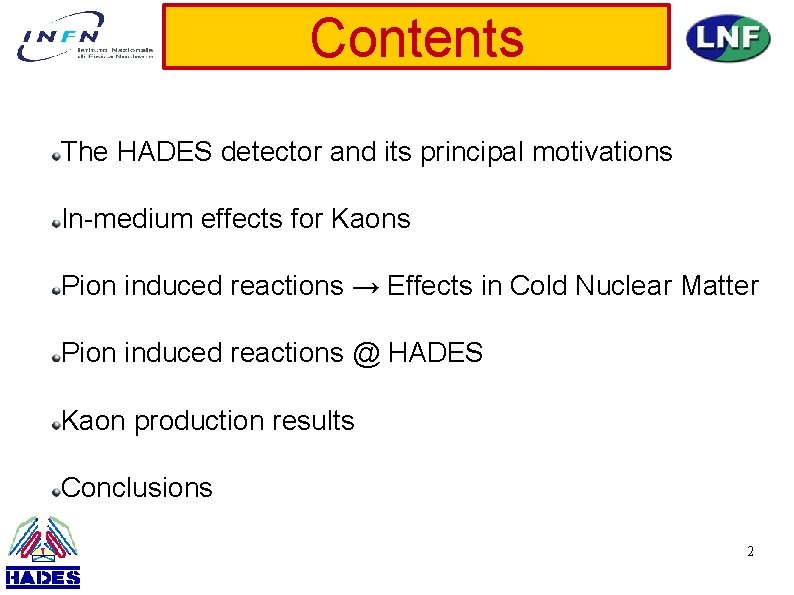 Contents The HADES detector and its principal motivations In-medium effects for Kaons Pion induced