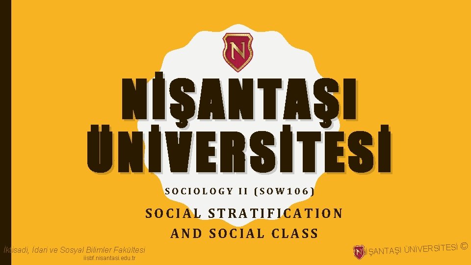 NİŞANTAŞI ÜNİVERSİTESİ SOCIOLOGY II (SOW 106) SOCIAL STRATIFICATION AND SOCIAL CLASS İktisadi, İdari ve