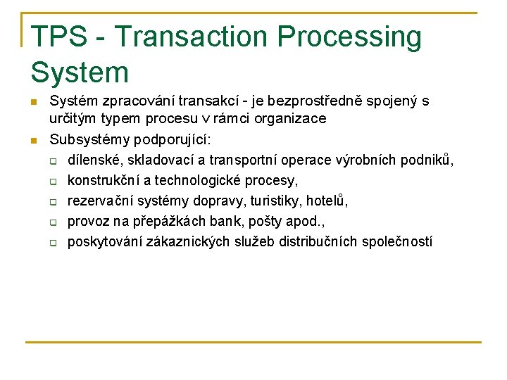 TPS - Transaction Processing System n n Systém zpracování transakcí - je bezprostředně spojený