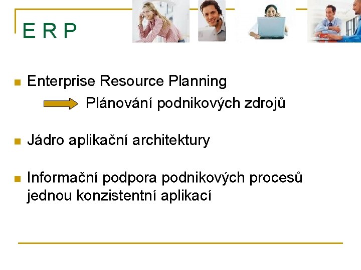 E R P n Enterprise Resource Planning Plánování podnikových zdrojů n Jádro aplikační architektury