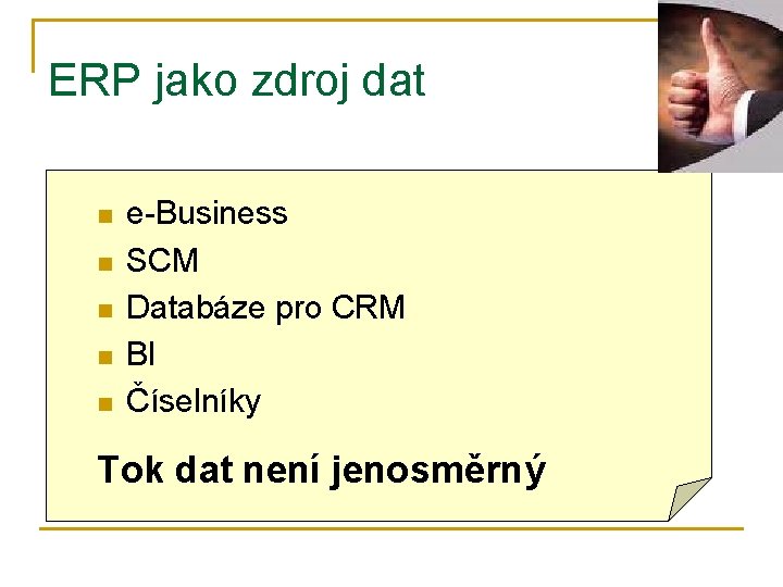 ERP jako zdroj dat n n n e-Business SCM Databáze pro CRM BI Číselníky