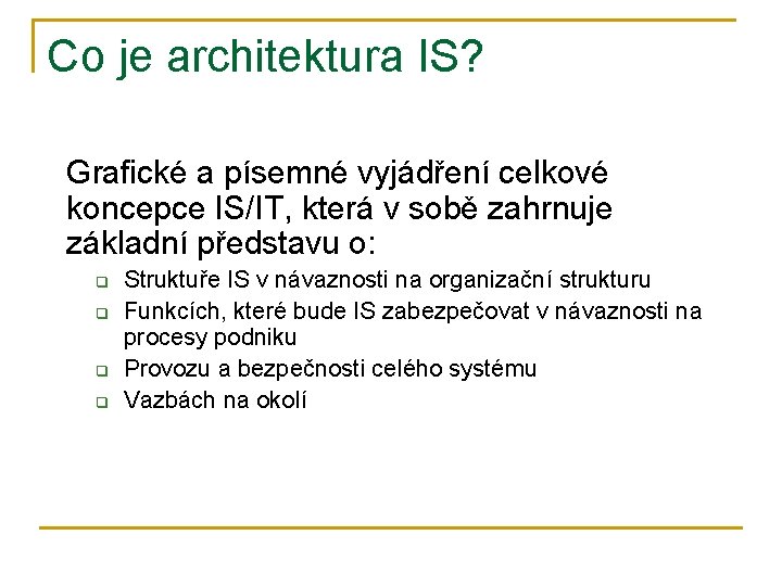 Co je architektura IS? Grafické a písemné vyjádření celkové koncepce IS/IT, která v sobě