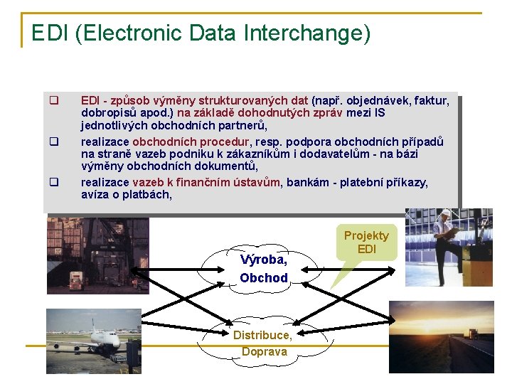 EDI (Electronic Data Interchange) q q q EDI - způsob výměny strukturovaných dat (např.