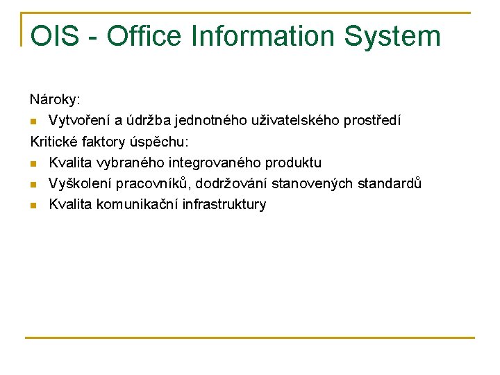 OIS - Office Information System Nároky: n Vytvoření a údržba jednotného uživatelského prostředí Kritické