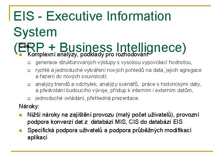 EIS - Executive Information System Cíle: (ERP + Business Intellignece) Komplexní analýzy, podklady pro