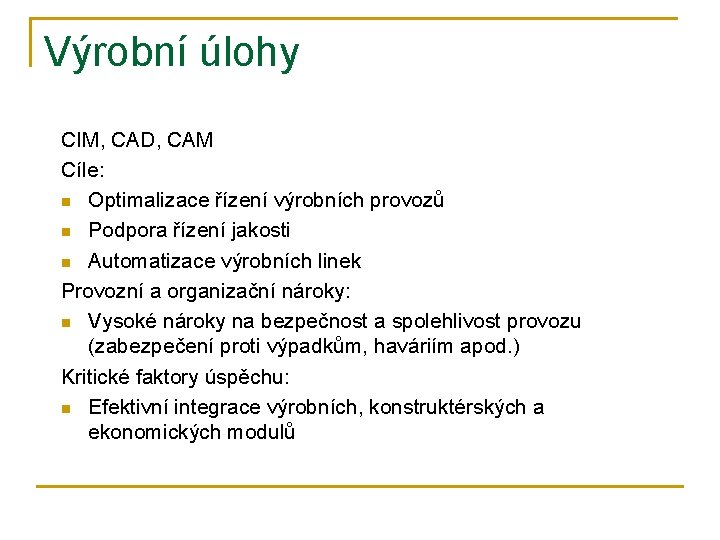 Výrobní úlohy CIM, CAD, CAM Cíle: n Optimalizace řízení výrobních provozů n Podpora řízení