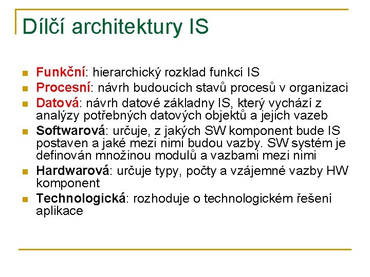 Dílčí architektury IS n n n Funkční: hierarchický rozklad funkcí IS Procesní: návrh budoucích