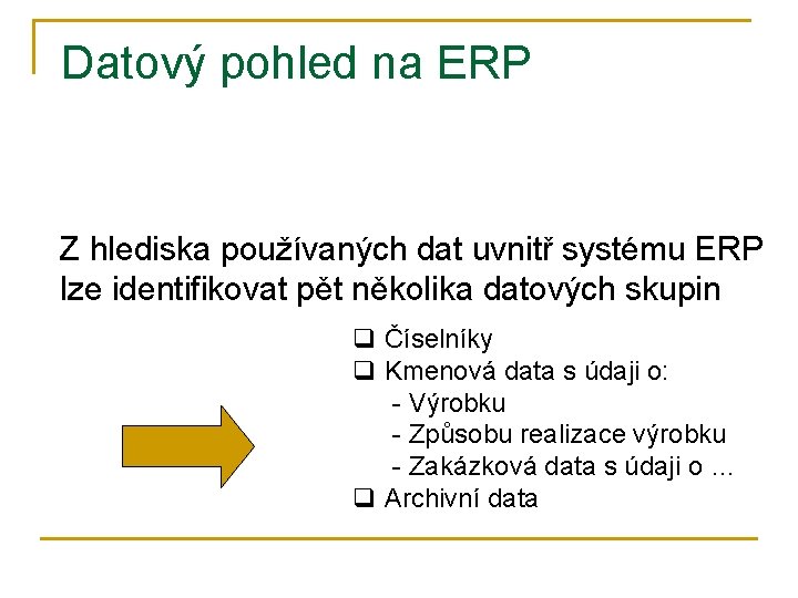 Datový pohled na ERP Z hlediska používaných dat uvnitř systému ERP lze identifikovat pět