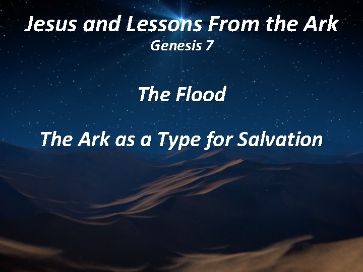 Jesus and Lessons From the Ark Genesis 7 The Flood The Ark as a