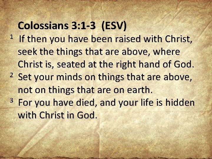 Colossians 3: 1 -3 (ESV) 1 If then you have been raised with Christ,