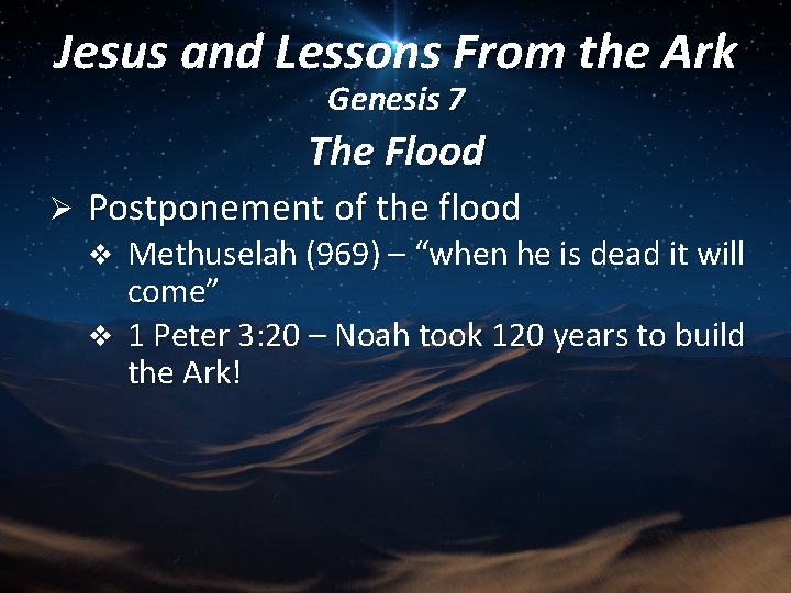 Jesus and Lessons From the Ark Genesis 7 The Flood Ø Postponement of the