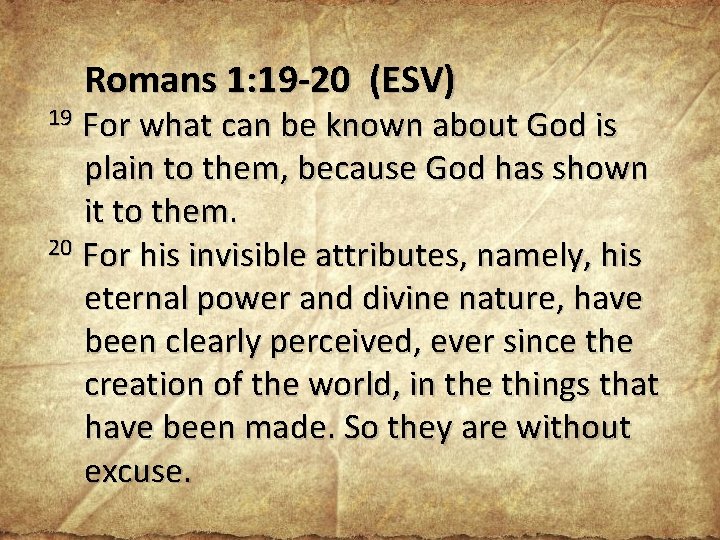 Romans 1: 19 -20 (ESV) 19 For what can be known about God is