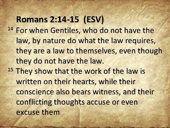 Romans 2: 14 -15 (ESV) 14 For when Gentiles, who do not have the