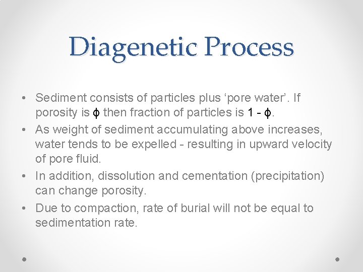 Diagenetic Process • Sediment consists of particles plus ‘pore water’. If porosity is ϕ