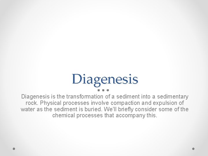 Diagenesis is the transformation of a sediment into a sedimentary rock. Physical processes involve
