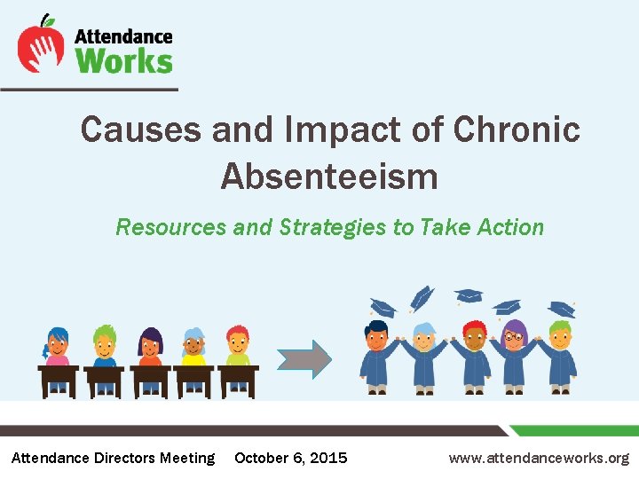 Causes and Impact of Chronic Absenteeism Resources and Strategies to Take Action Attendance Directors
