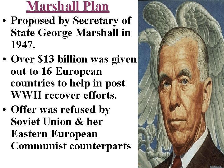 Marshall Plan • Proposed by Secretary of State George Marshall in 1947. • Over