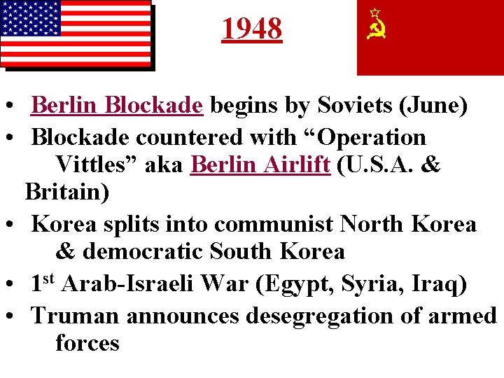 1948 • Berlin Blockade begins by Soviets (June) • Blockade countered with “Operation Vittles”