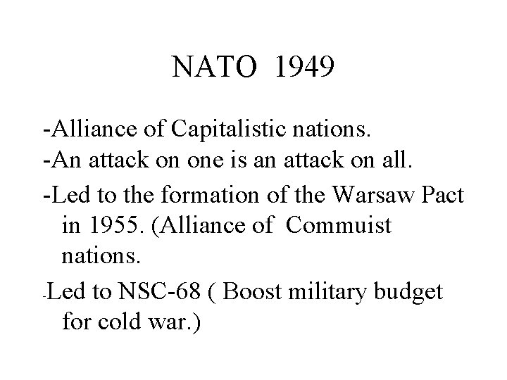 NATO 1949 -Alliance of Capitalistic nations. -An attack on one is an attack on
