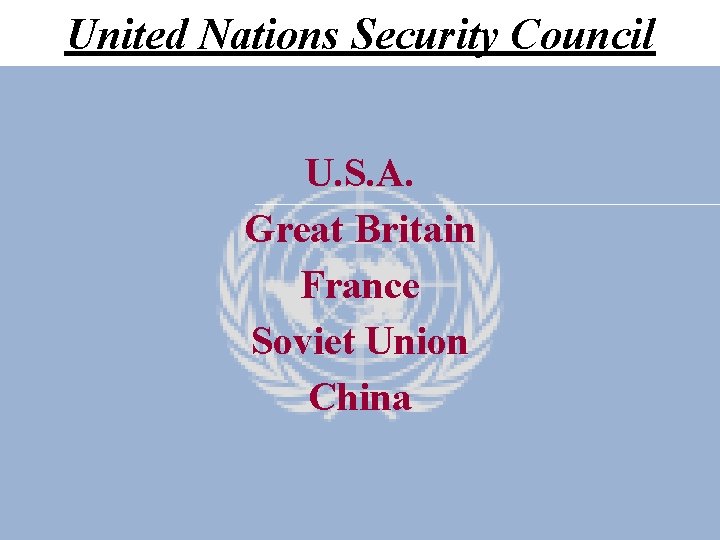 United Nations Security Council U. S. A. Great Britain France Soviet Union China 