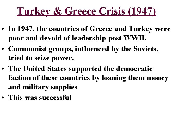 Turkey & Greece Crisis (1947) • In 1947, the countries of Greece and Turkey