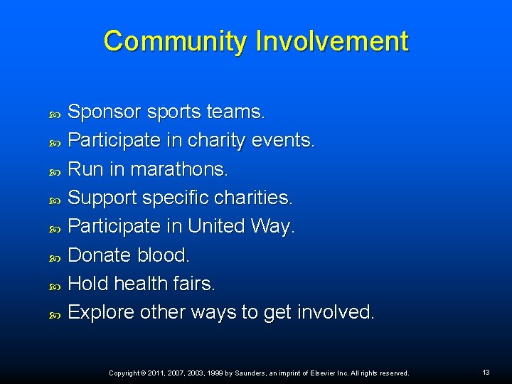 Community Involvement Sponsor sports teams. Participate in charity events. Run in marathons. Support specific