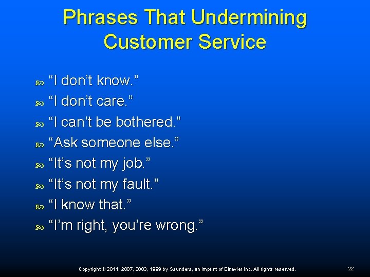 Phrases That Undermining Customer Service “I don’t know. ” “I don’t care. ” “I