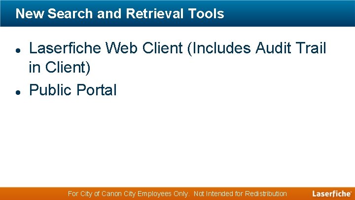 New Search and Retrieval Tools Laserfiche Web Client (Includes Audit Trail in Client) Public
