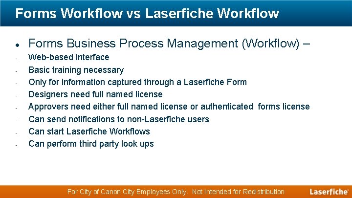 Forms Workflow vs Laserfiche Workflow • • Forms Business Process Management (Workflow) – Web-based