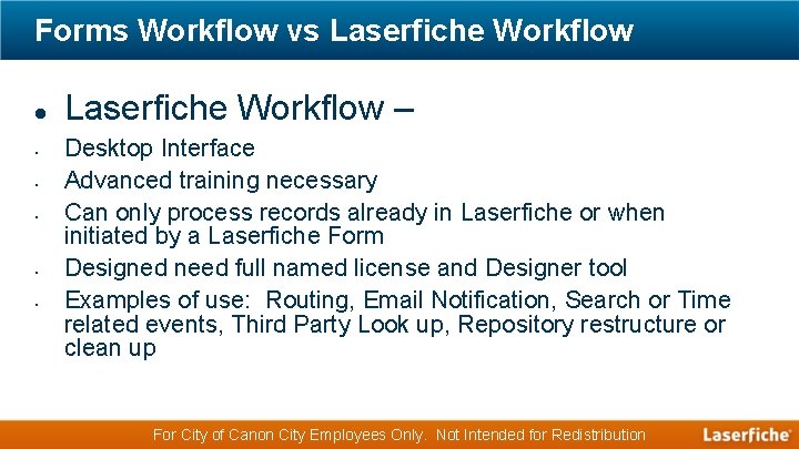 Forms Workflow vs Laserfiche Workflow • • • Laserfiche Workflow – Desktop Interface Advanced