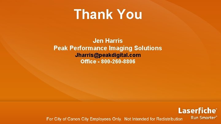 Thank You Jen Harris Peak Performance Imaging Solutions Jharris@peakdigital. com Office - 800 -260