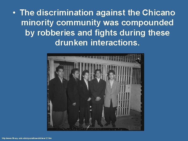  • The discrimination against the Chicano minority community was compounded by robberies and