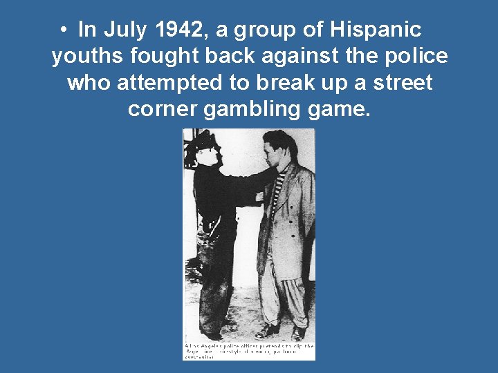  • In July 1942, a group of Hispanic youths fought back against the