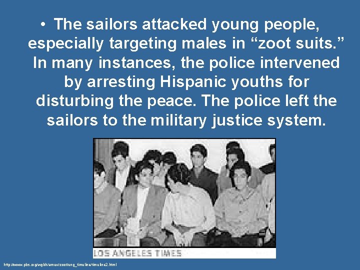  • The sailors attacked young people, especially targeting males in “zoot suits. ”