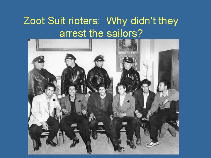 Zoot Suit rioters: Why didn’t they arrest the sailors? 