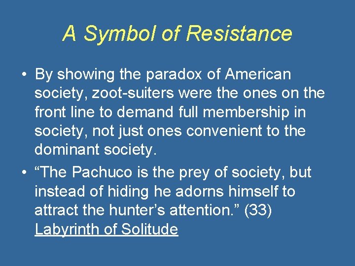 A Symbol of Resistance • By showing the paradox of American society, zoot-suiters were