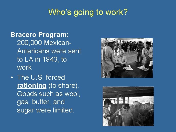 Who’s going to work? Bracero Program: 200, 000 Mexican. Americans were sent to LA