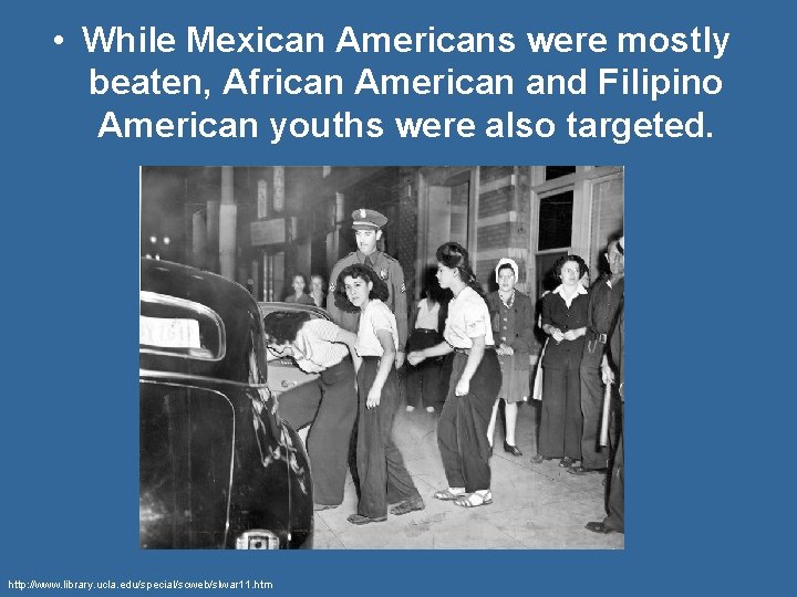  • While Mexican Americans were mostly beaten, African American and Filipino American youths