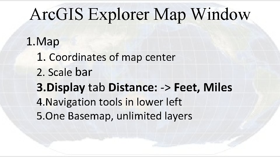 Arc. GIS Explorer Map Window 1. Map 1. Coordinates of map center 2. Scale