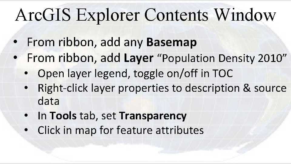 Arc. GIS Explorer Contents Window • From ribbon, add any Basemap • From ribbon,