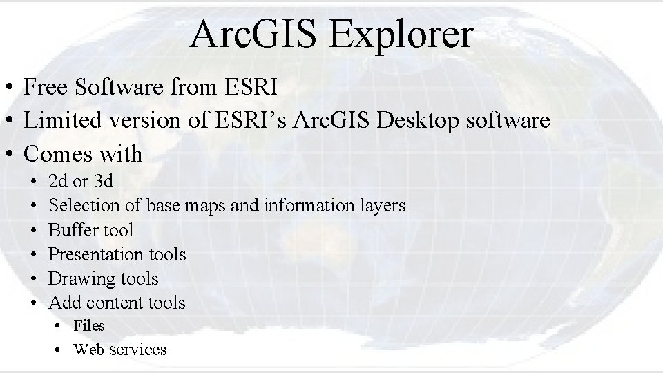 Arc. GIS Explorer • Free Software from ESRI • Limited version of ESRI’s Arc.