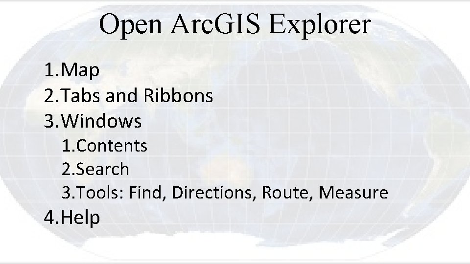 Open Arc. GIS Explorer 1. Map 2. Tabs and Ribbons 3. Windows 1. Contents