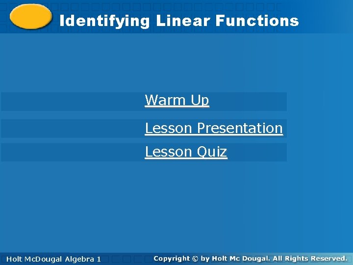 Identifying. Linear. Functions Warm Up Lesson Presentation Lesson Quiz Holt 1 Algebra Holt. Algebra