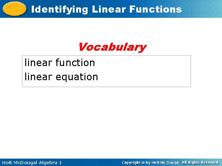 Identifying Linear Functions Vocabulary linear function linear equation Holt Mc. Dougal Algebra 1 